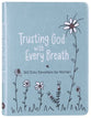 Trusting God With Every Breath: Find Hope For the Ups and Downs of Life