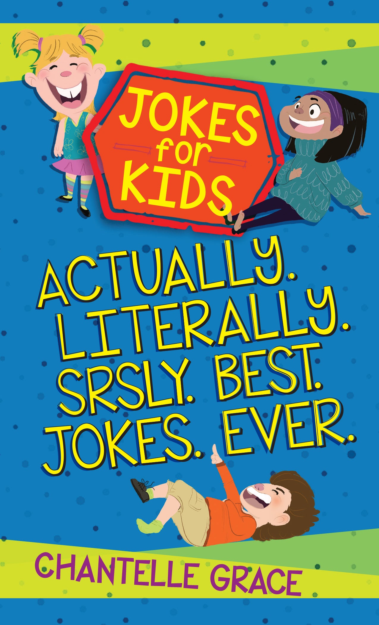 Jokes For Kids: Actually. Literally. Srsly. Best. Jokes. Ever.