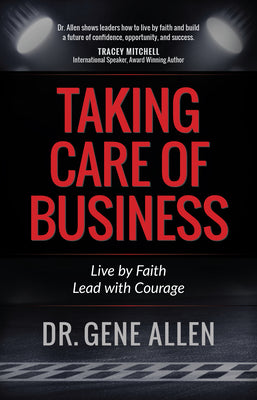 Taking Care of Business: Dream Big, Maximize Opportunities, and Live Courageously