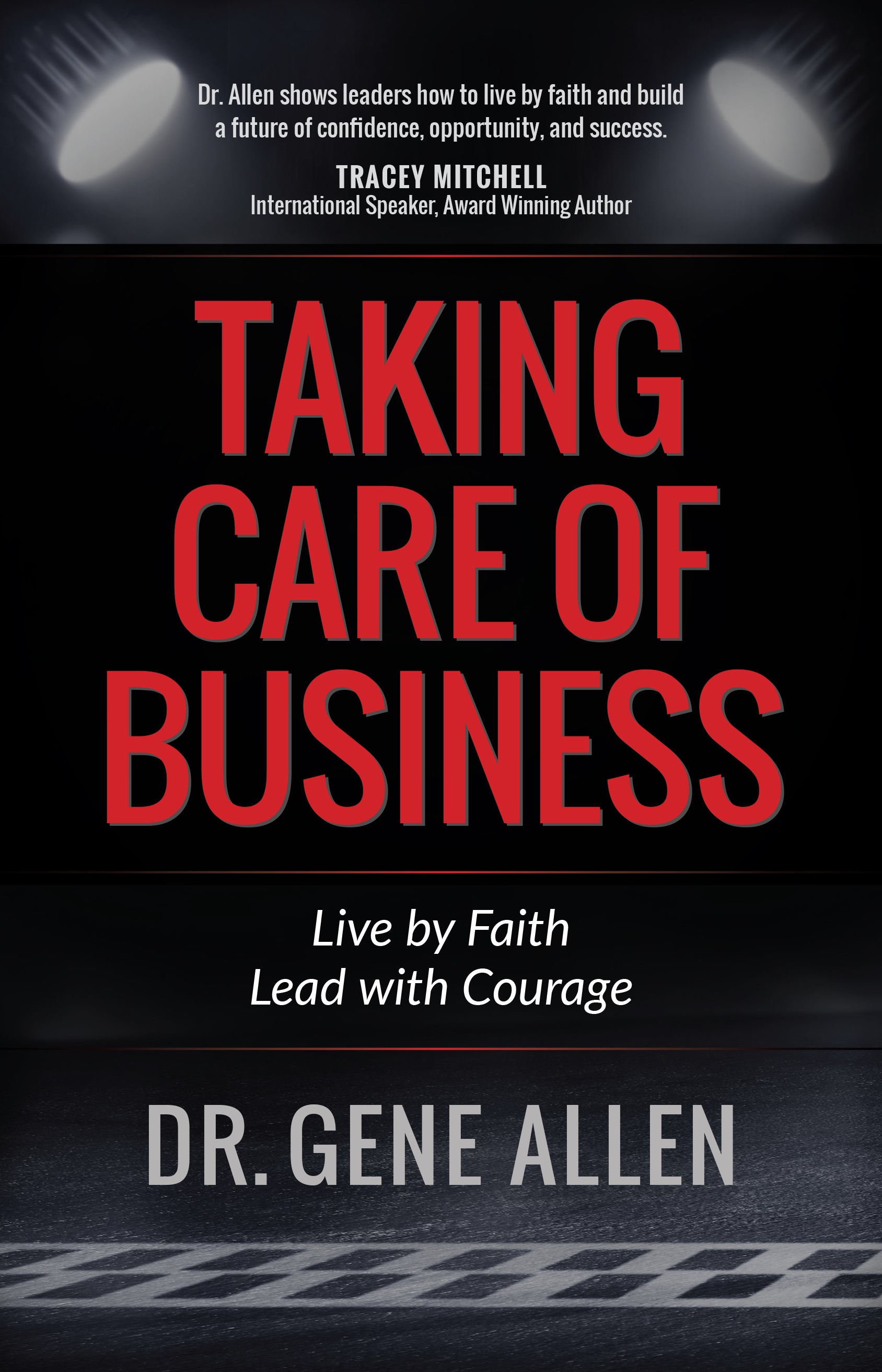 Taking Care of Business: Dream Big, Maximize Opportunities, and Live Courageously