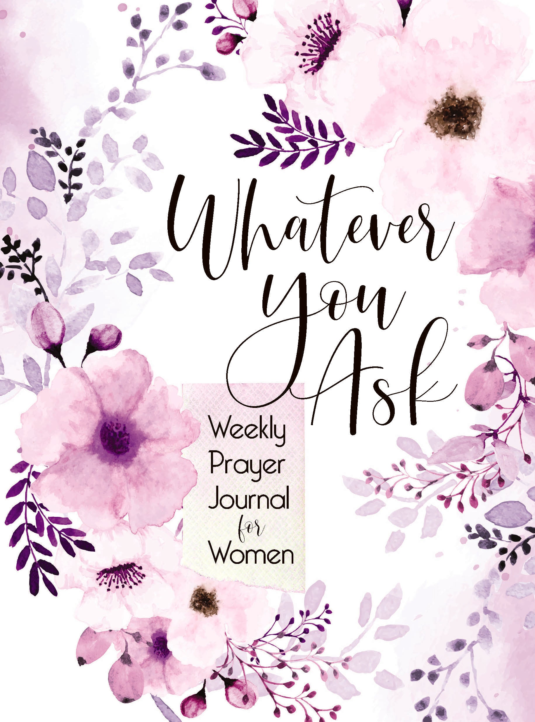 Journal: Whatever You Ask: Weekly Prayer Journal For Women