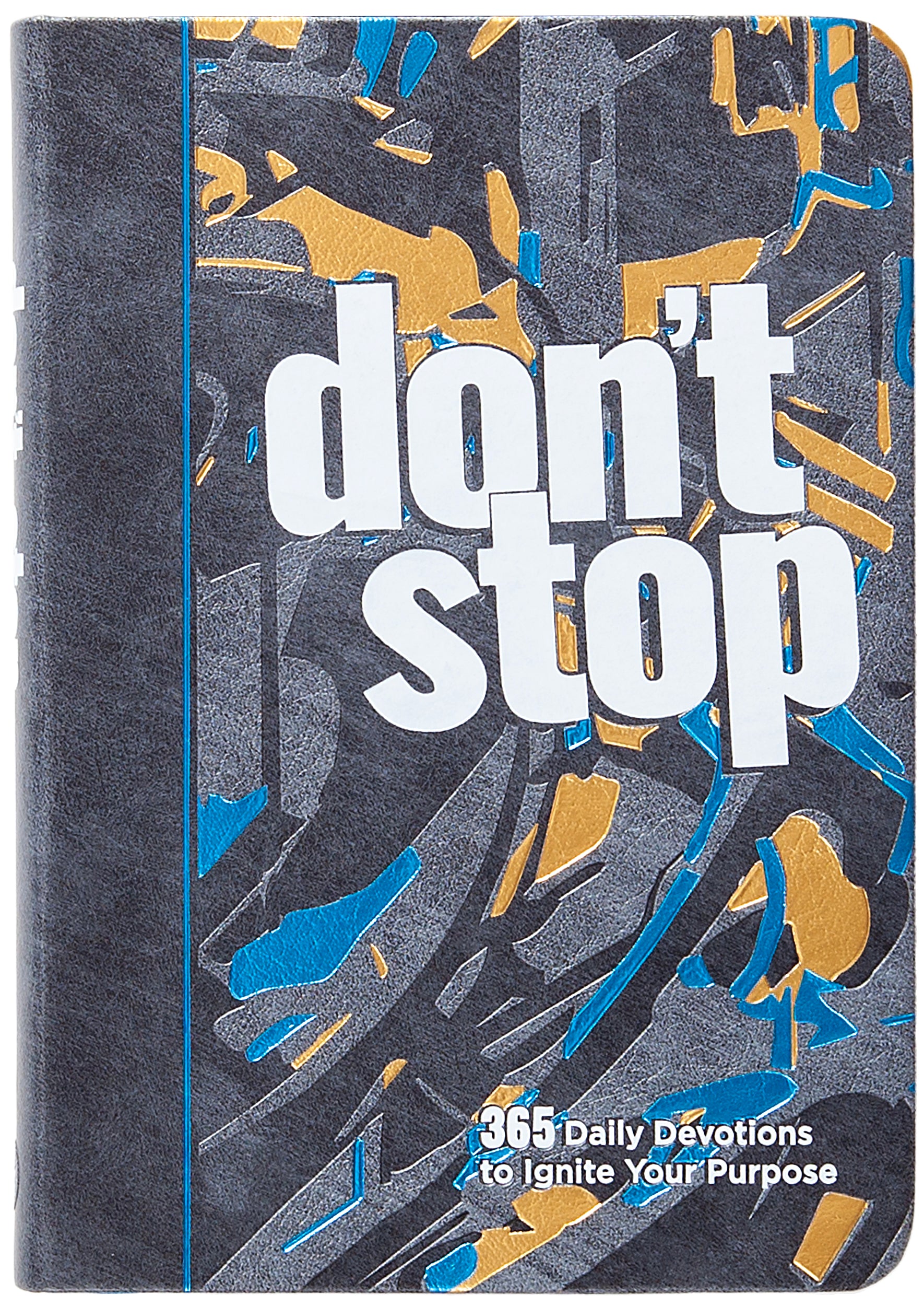 Don’t Stop: 365 Daily Devotions to Ignite Your Purpose