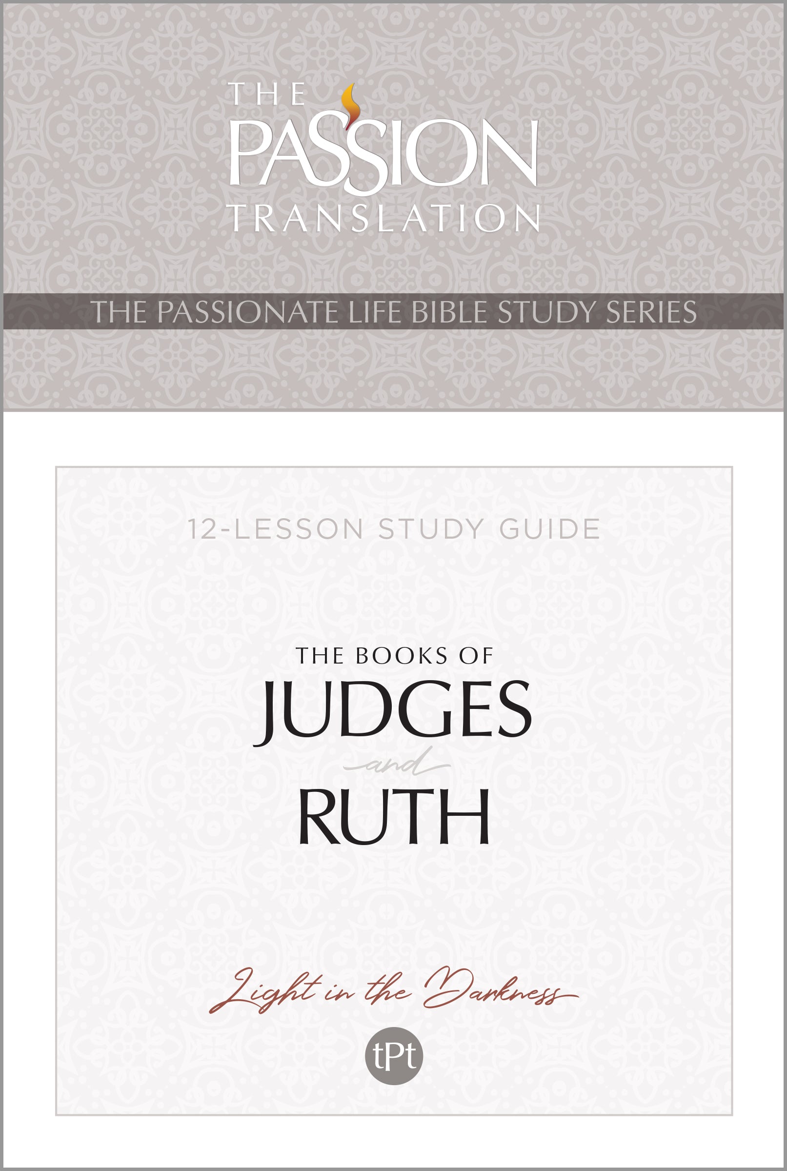The Books of Judges and Ruth: (TPT, 12 Week Study Guide) (The Passionate Life Bible Study Series)