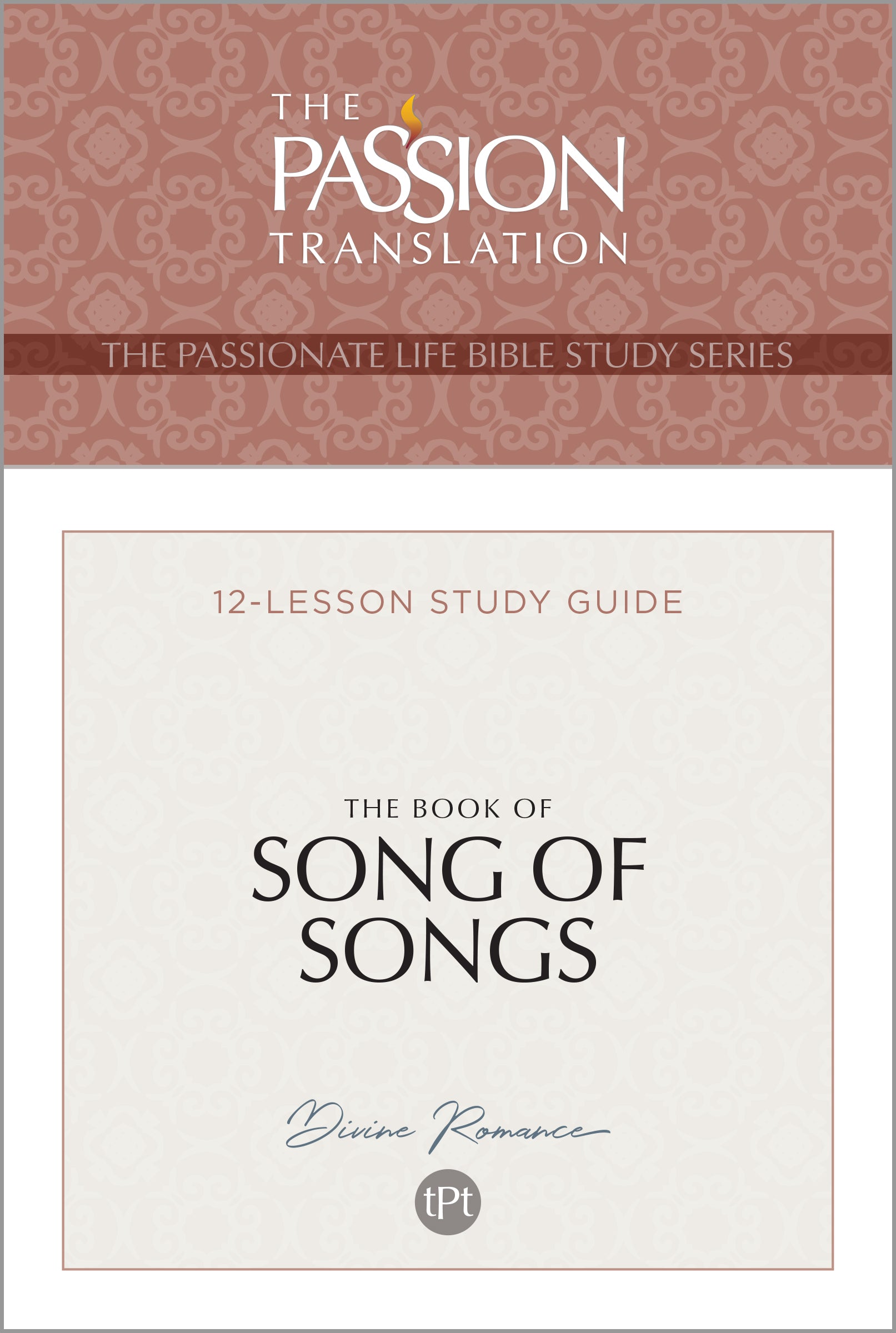 Song of Songs (TPT, 12 Lesson Study Guide) (The Passionate Life Bible Study Series)