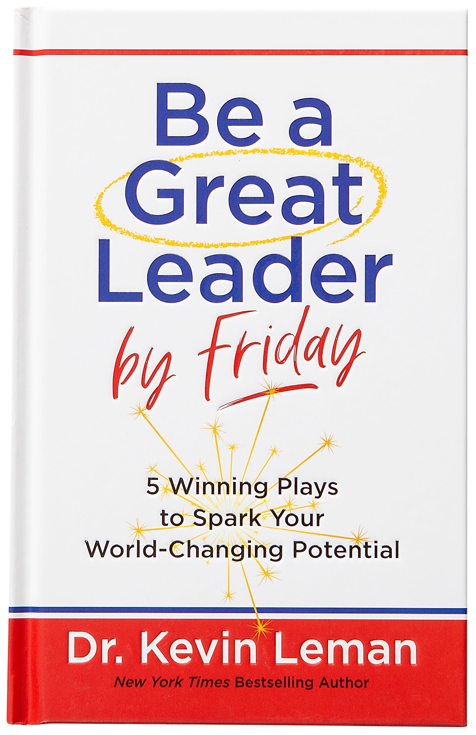 Be a Great Leader by Friday: 5 Winning Plays to Spark Your World-Changing Potential