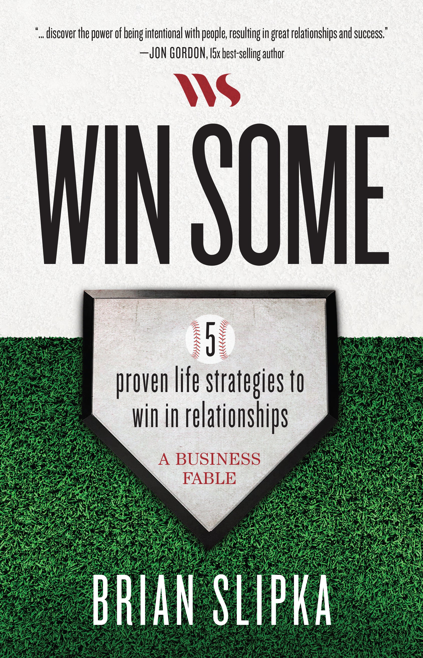 Win Some: 5 proven life strategies to win in relationships: A Business Fable