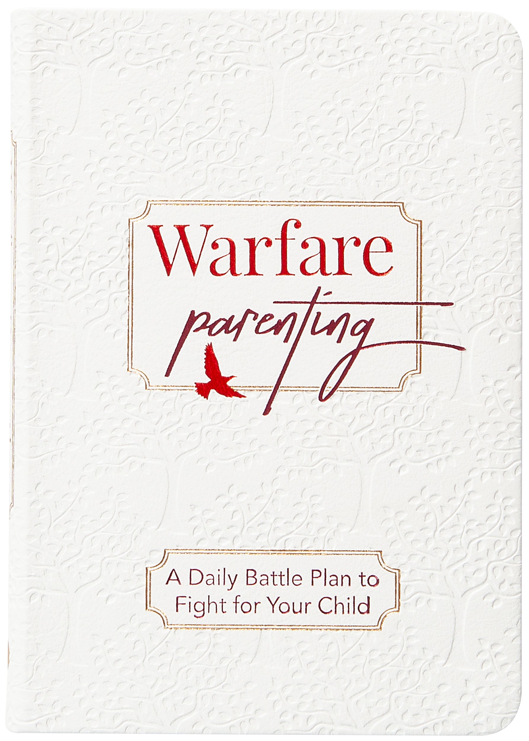 Warfare Parenting: A Daily Battle Plan to Fight for Your Child