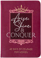 Arise, Shine, and Conquer: 40 Days of Courage for Women
