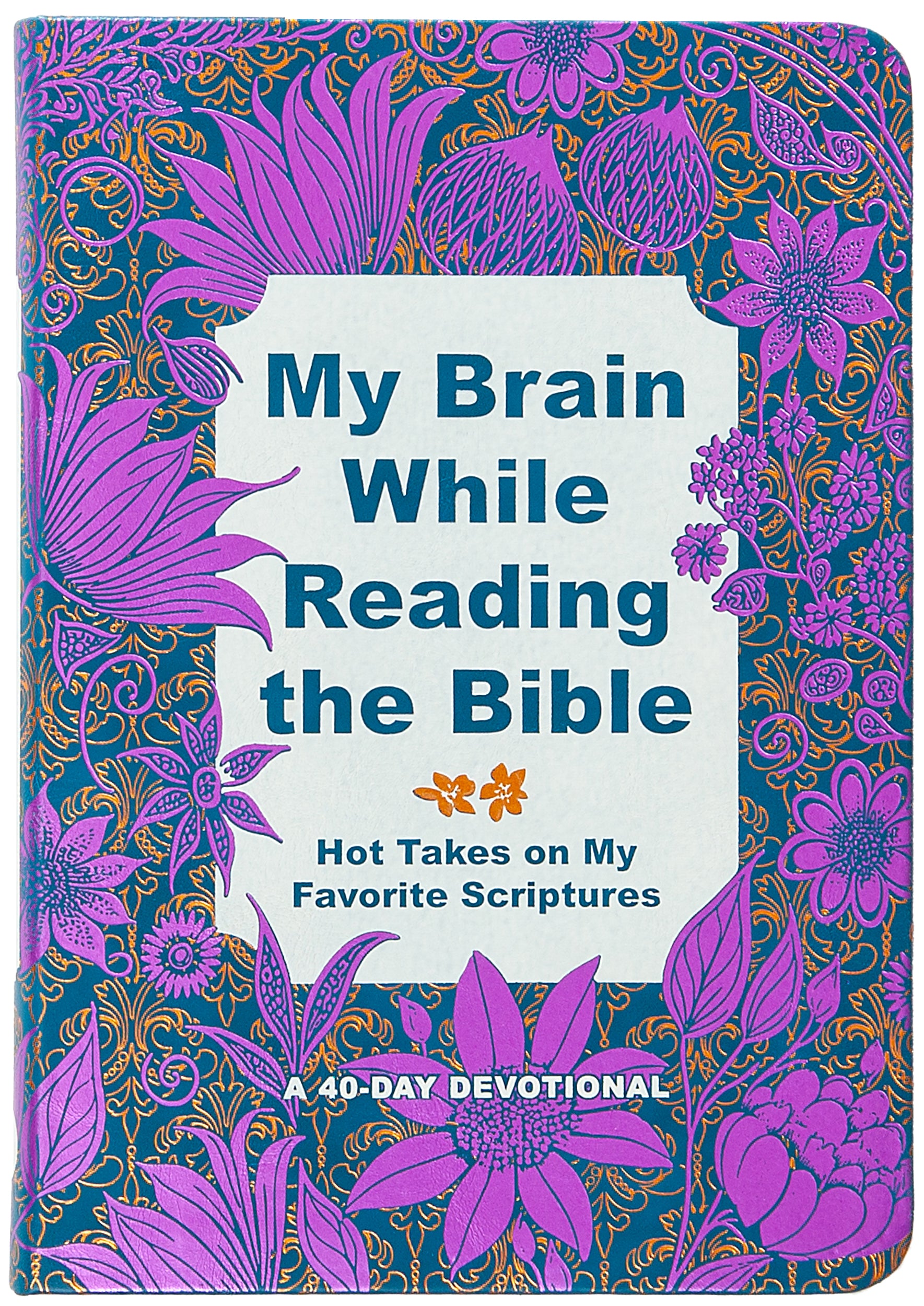 My Brain While Reading the Bible: Hot Takes on My Favorite Scriptures