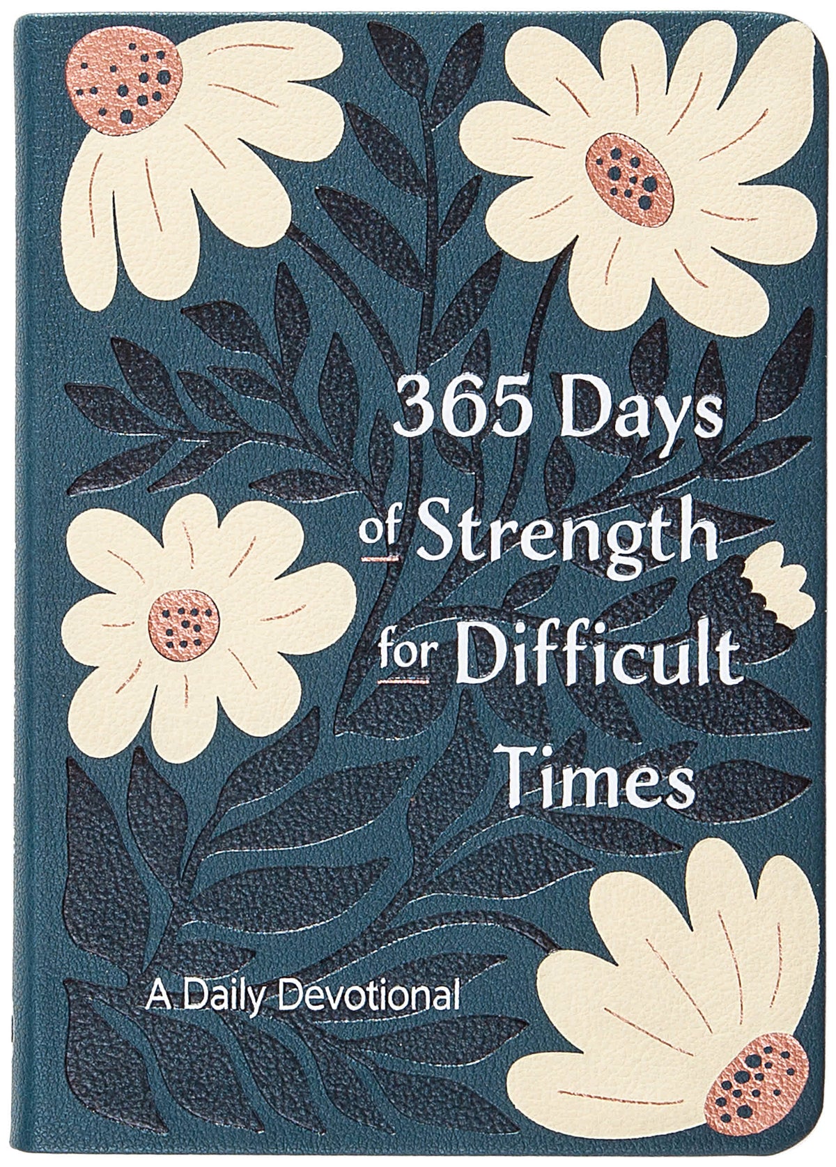365 Days of Strength for Difficult Times: A Daily Devotional