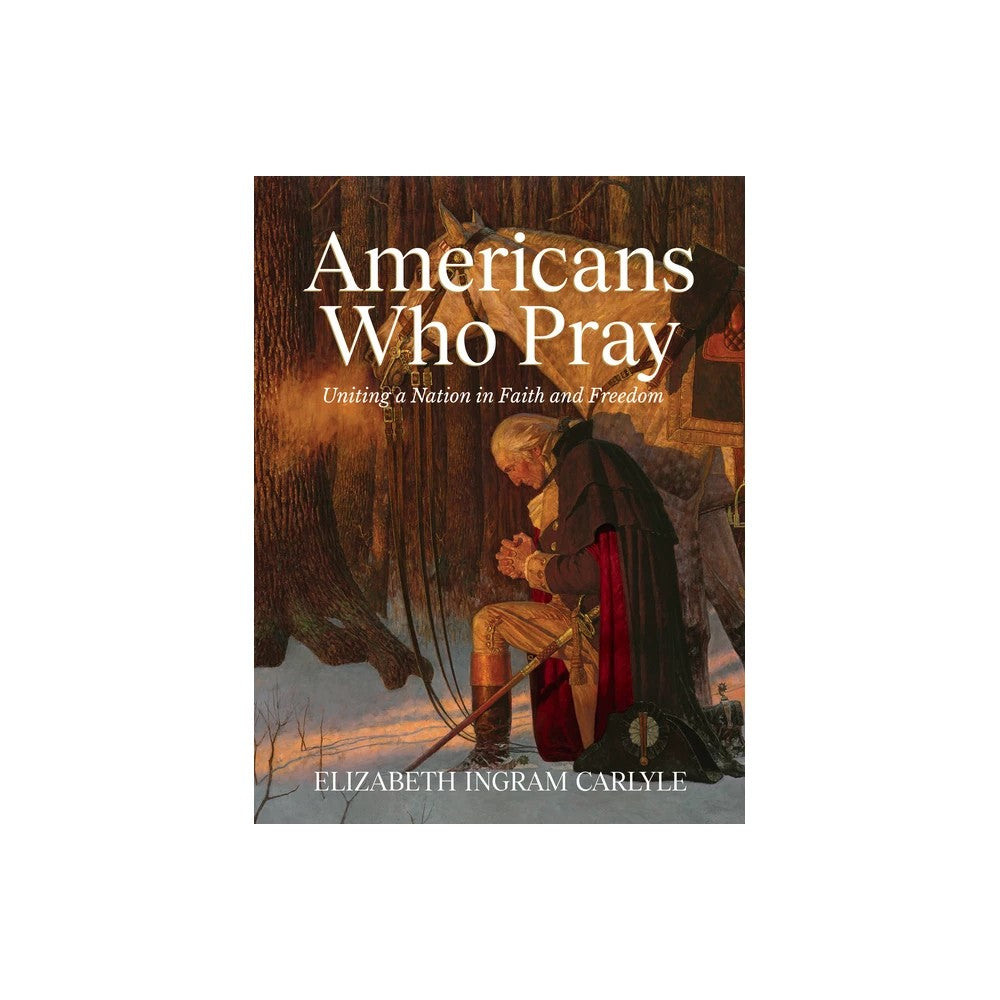 Americans Who Pray: Uniting a Nation in Faith and Freedom