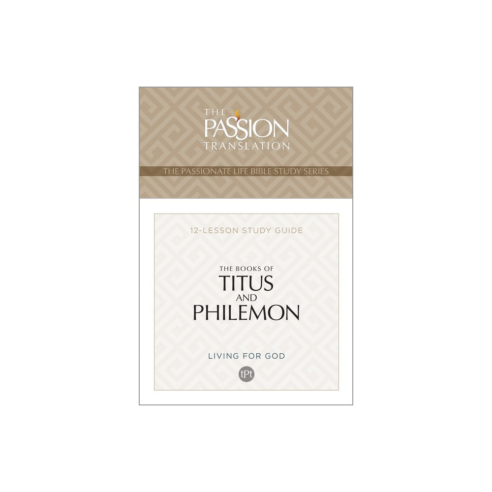 The Books of Titus & Philemon: (TPT, 12 Lesson Study Guide) (The Passionate Life Bible Study Series)