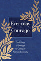 Everyday Courage: 365 Days of Strength to Conquer Fear and Anxiety