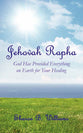 Jehovah Rapha: God Has Provided Everything on Earth For Your Healing