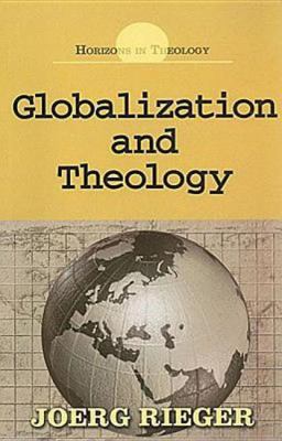 Globalization and Theology (Horizons In Theology Series)