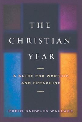The Christian Year: A Guide For Worship and Preaching