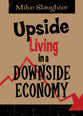 Upside Living in a Downside Economy