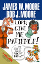 Lord, Give Me Patience!... and Give It to Me Right Now!