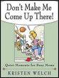 Don't Make Me Come Up There!: Quiet Moments For Busy Moms