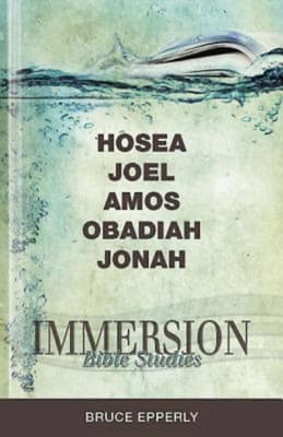 Hosea, Joel, Amos, Obadiah, Jonah (Immersion Bible Study Series)