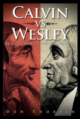 Calvin Vs. Wesley: Bringing Belief in Line With Practice
