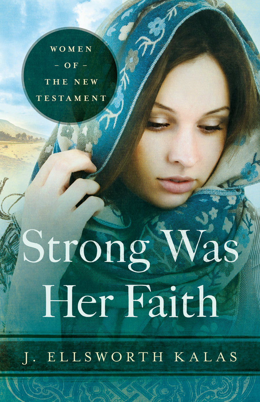 Women of the New Testament: Strong Was Her Faith