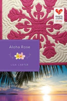 Aloha Rose (Quilts Of Love Series)