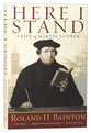 Here I Stand: A Life of Martin Luther