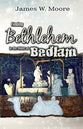 Finding Bethlehem in the Midst of Bedlam - Adult Study: An Advent Study