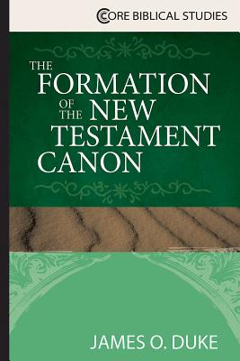 The Formation of the New Testament Canon (Core Biblical Studies Series)