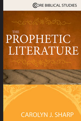 The Prophetic Literature (Core Biblical Studies Series)