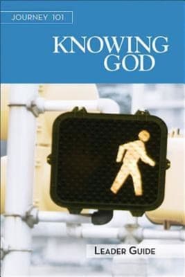 Knowing God : Steps to the Life God Intends (Leaders Guide) (Journey 101 Series)