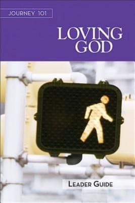 Loving God : Steps to the Life God Intends (Leaders Guide) (Journey 101 Series)
