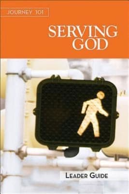 Serving God : Steps to the Life God Intends (Leaders Guide) (Journey 101 Series)