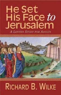 He Set His Face to Jerusalem: A Lenten Study For Adults