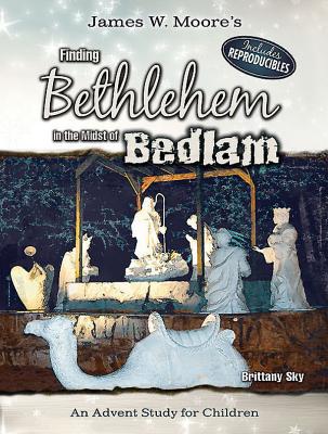 Finding Bethlehem in the Midst of Bedlam - Children's Study: An Advent Study For Children