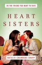 Heart Sisters: Being the Friend You Want to Have