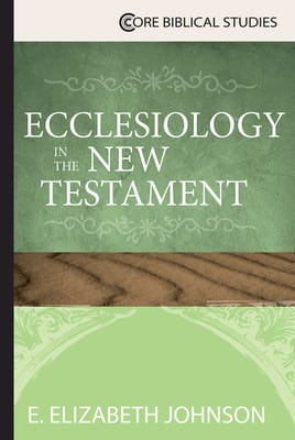 Ecclesiology in the New Testament (Core Biblical Studies Series)