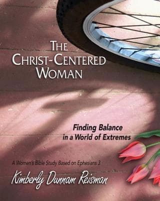 The Christ-Centered Woman: Finding Balance in a World of Extremes, a Women's Bible Study Based on Ephesians 3 (Participant Book)