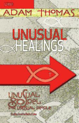 Unusual Healings (Leader Guide) (Unusual Gospel For Unusual People Series)