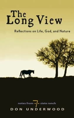 The Long View: Reflections on Life, God, and Nature: Notes From Siete Ranch