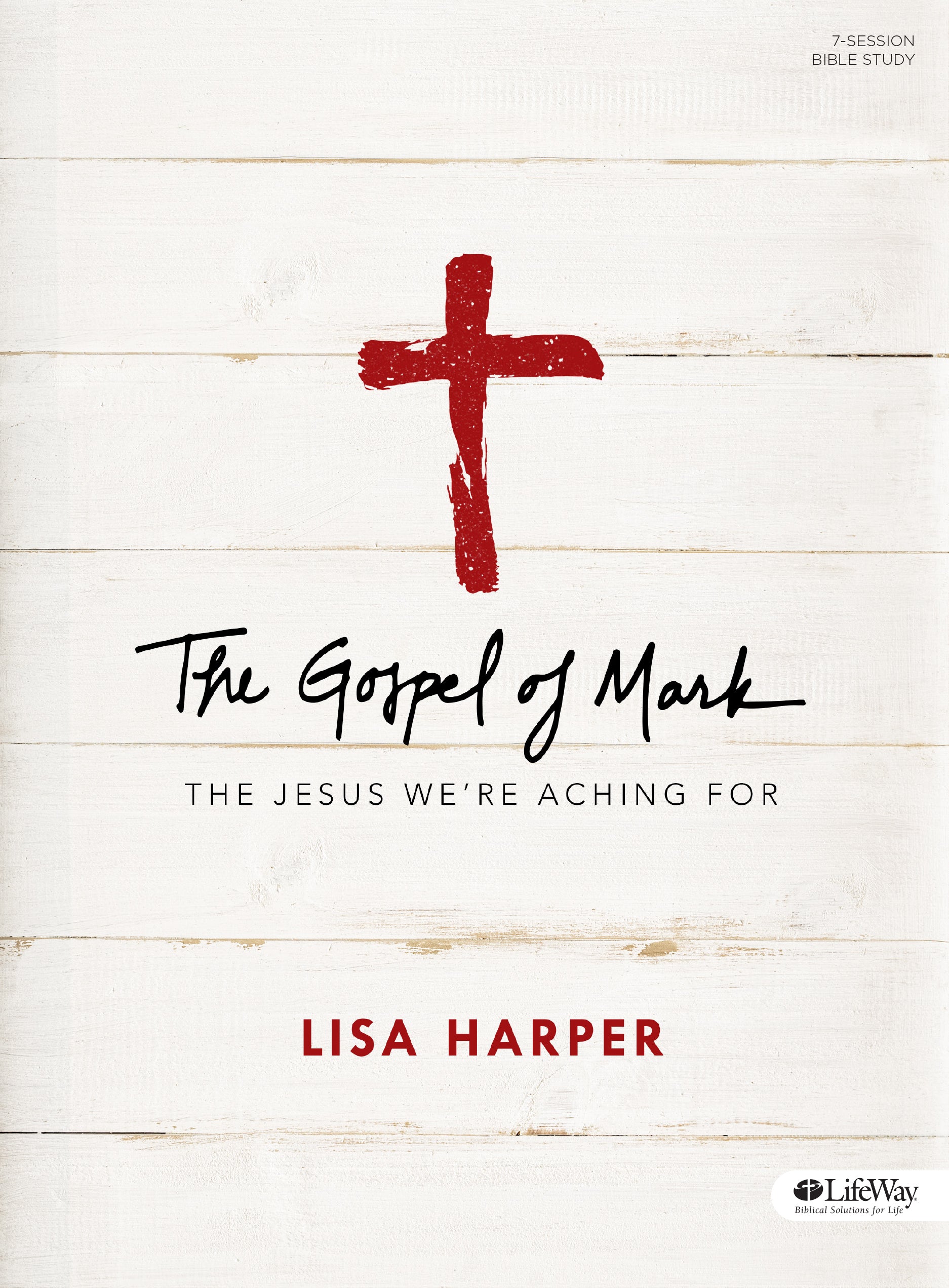 The Gospel of Mark: The Jesus We're Aching For (Bible Study Book)