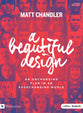 A Beautiful Design: An Unchanging Plan in An Everchanging World (Teen Bible Study Book)