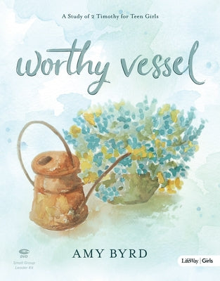 Worthy Vessel: A Study of 2 Timothy For Teen Girls (Leader Kit)