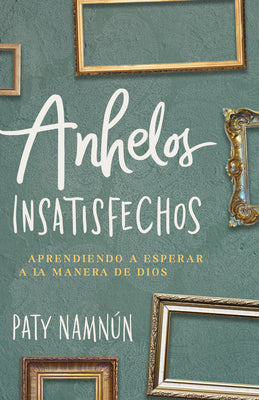 Anhelos Insatisfechos (Unmet Desires, Spanish Edition)