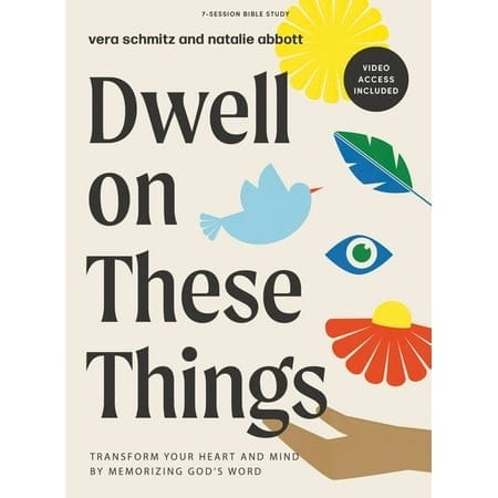 Dwell on These Things (Bible Study Book with Video Access): Transform Your Heart and Mind by Memorizing God’s Word