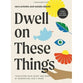 Dwell on These Things (Bible Study Book with Video Access): Transform Your Heart and Mind by Memorizing God’s Word