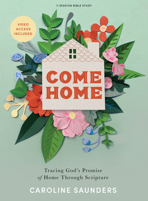 Come Home (Bible Study Book with Video Access): Tracing God's Promise of Home Through Scripture (7 sessions)
