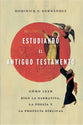 Estudiando El Antiguo Testamento: Como Leer Bien La Narrativa, La Poesia Y Las Profecias Biblicas (Spanish Edition)