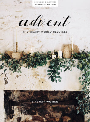 Advent: The Weary World Rejoices (5-session Study For Women, Expanded 2023 Edition)